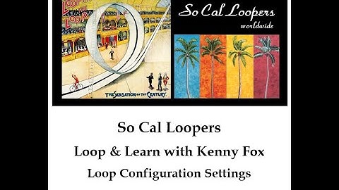 So Cal Loopers - Loop & Learn - Configuration Settings 3.25.2020