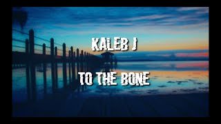 Kaleb J - To the bone (Lyrics) Terjemahan