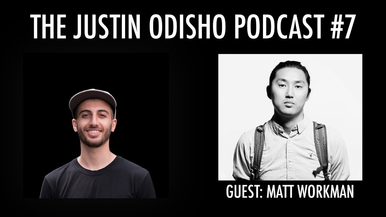 The Justin Odisho Podcast #7: Matt Workman Interview 