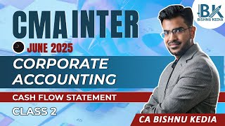 Information CMA Inter - June 2025 | Corporate Accounting & Auditing | Cash Flow Statement Class 2 | Bishnu Kedia Guide