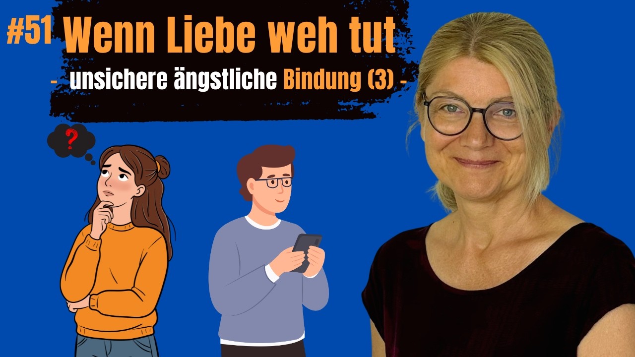 #51 Wenn Liebe weh tut - unsicher ängstliche Bindung (3)