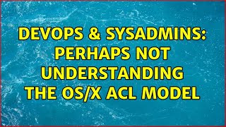 Celebrity DevOps & SysAdmins: Perhaps not understanding the OS/X ACL model Net Worth