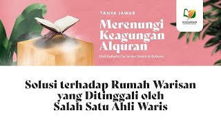 Solusi terhadap Rumah Warisan yang Ditinggali oleh Salah Satu Ahli Waris