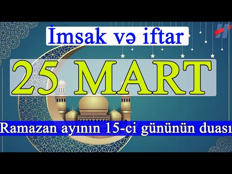 Ramazan ayının 15-ci günün duası - 25 MART İmsak və iftar vaxtları