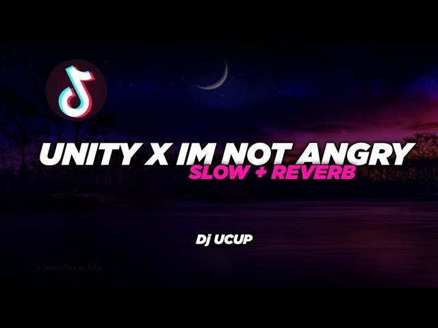 DJ UNITY X IM NOT ANGRY ANYMORE || SLOW + REVERB || FULL BASS || KANEEE || VIRALL TIKTOK || Dj UCUP class=