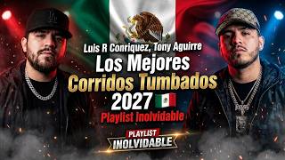 Luis R Conriquez, Tony Aguirre Los Mejores Corridos Tumbados 2027 🇲🇽 Playlist Inolvidable