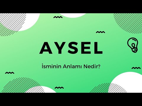 Aysel isminin anlamı Nedir?