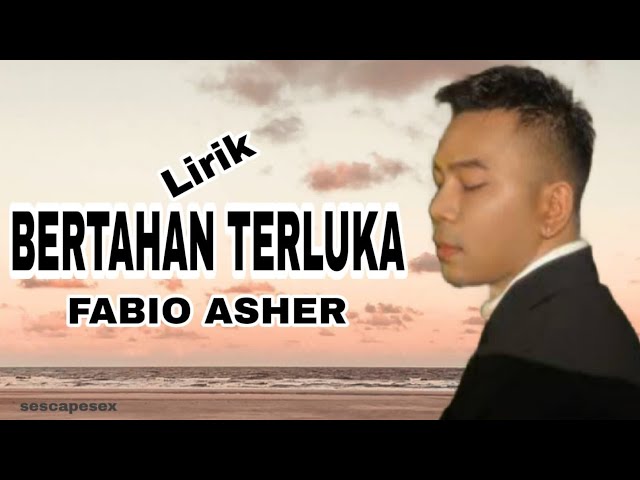 BERTAHAN TERLUKA ~ FABIO ASHER (LIRIK LAGU) class=