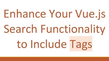 Enhance Your Vue.js Search Functionality to Include Tags