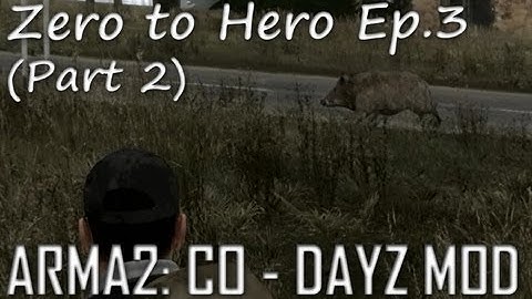 ArmA 2: DayZ Mod - Zero to Hero Ep.3 (Part 2)
