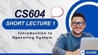 CS604 Short Lecture 01 | Introduction to Operating System | VU Pakistan