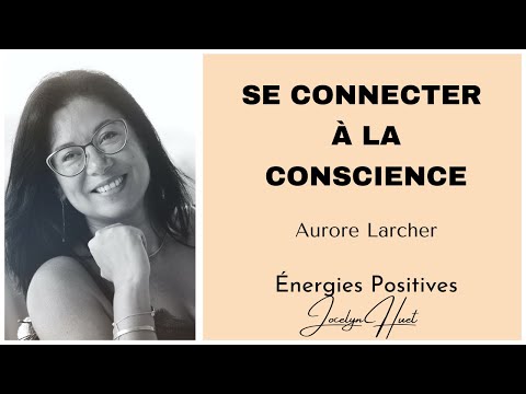 Se connecter à la conscience : @Aurore Larcher Éveiller sa conscience