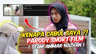 KENAPA CABUL SAYA ?! - PARODY SHORT FILM TEAM AMMAR NAZHAN !