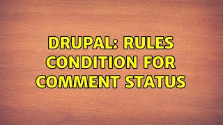 Drupal: Rules condition for comment status (2 Solutions!!)