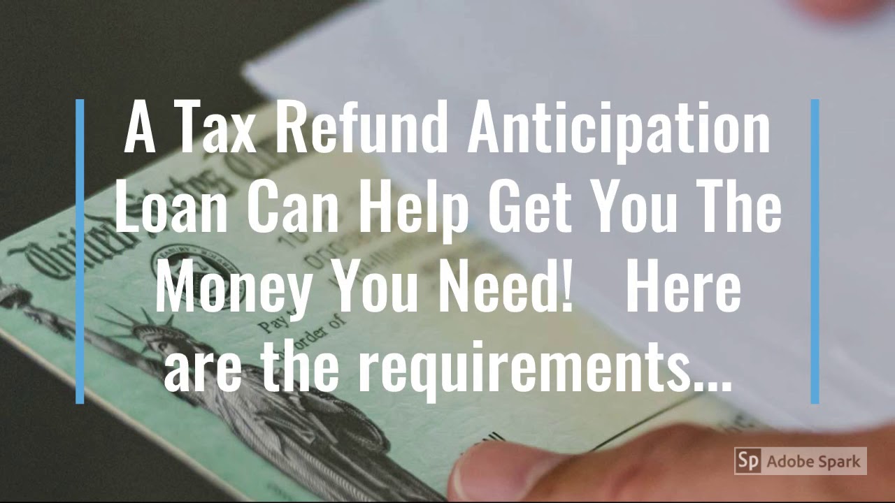 Learn the Requirements for Tax Refund Anticipation Loans!