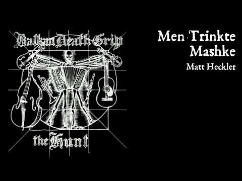 Men Trinkte Mashke, Balkan Death Grip