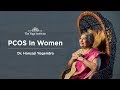 How to Deal with PCOS In Women by Dr. Hansaji Yogendra