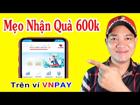 Hướng Dẫn Nhận Quà 600k Miễn Phí Trên ví VNPAY (dưới 18t vẫn đc)