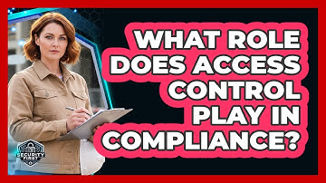 What Role Does Access Control Play In Compliance?