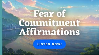 Fear of Commitment Affirmations