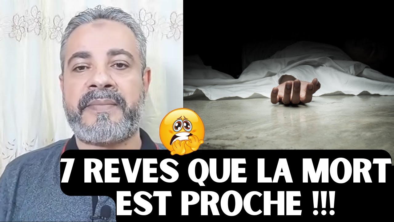7 REVES QUI INDIQUENT QUE LA MORT EST PROCHE !