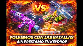 VOLVEMOS CON LAS BATALLAS SIN PRESTAMO EN KEYDROP