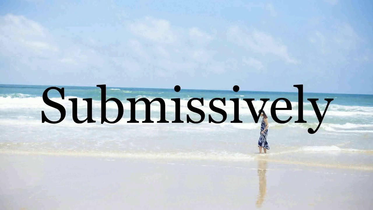 How To Pronounce Submissively🌈🌈🌈🌈🌈🌈Pronunciation Of Submissively