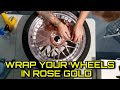 WRAP YOUR WHEELS IN ROSE GOLD CHROME | How To Vinyl Wrap Wheels By @ckwraps