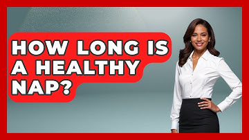 How Long Is A Healthy Nap? - Sleep Wellness Workshop