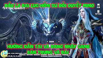 Đấu La Đại Lục-Hồn Sư Đối Quyết MMO: Hướng Dẫn Tải Và Đăng Nhập Game Bản TRUNG Và ĐÀI, Chiến Nào !