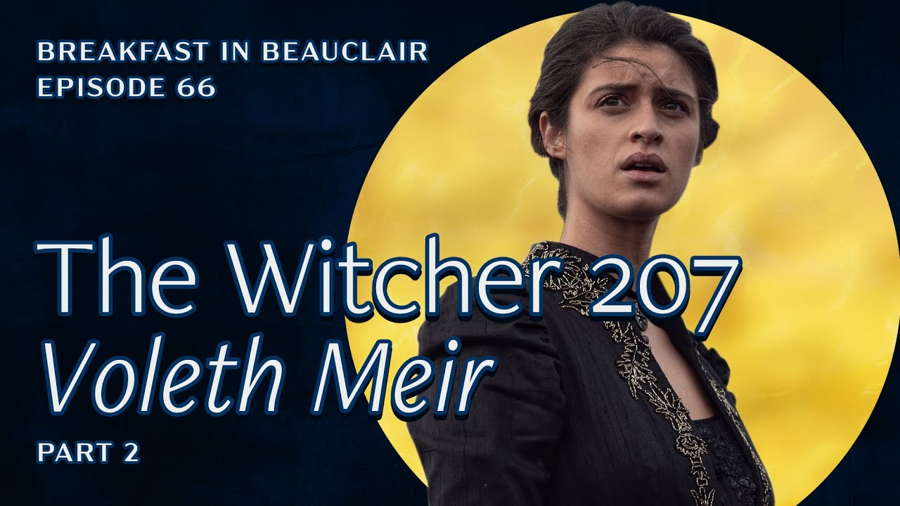 Ep. 66 Netflix's The Witcher 207 "Voleth Meir" (Part 2) | Breakfast in Beauclair, a Witcher Podcast