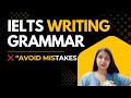 IELTS Writing Grammar | Common Mistakes, Practice &amp; Structures for Band 7+