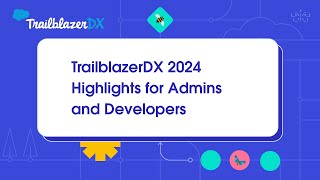 TrailblazerDX 2024 Highlights for Admins and Developers