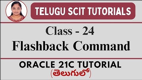 Oracle 21C || Class-24: Flashback Command  in Oracle || Oracle 21C తెలుగులో || Telugu Scit Tutorials