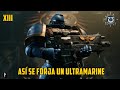ASÍ SE FORJA UN ULTRAMARINE - XIII LEGIÓN - WARHAMMER 40K SPACE MARINE