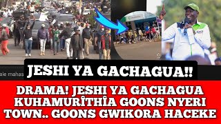 Gicanjama Jeshi Ya Gachagu Kuhamûrithia Goons Nyeri Irîa Cirarehetwo