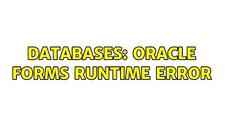 Famous Databases: Oracle Forms Runtime error Wealth