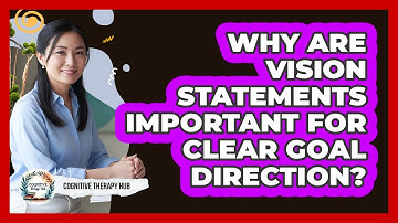 Why Are Vision Statements Important For Clear Goal Direction? - Cognitive Therapy Hub