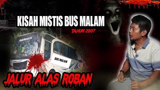 MERINDING! KISAH PENUMPANG BUS MALAM! JALUR ALAS ROBAN THN 2007