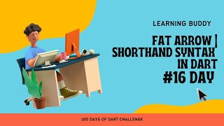 Fat arrow | Shorthand syntax in dart. #day16 #100