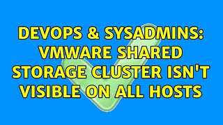 DevOps & SysAdmins: VMware shared storage cluster isn't visible on all hosts
