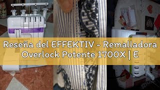 Reseña del EFFEKTIV - Remalladora Overlock Potente 1700X | Enhebrado Automático | 3/4 Hilo con Difer