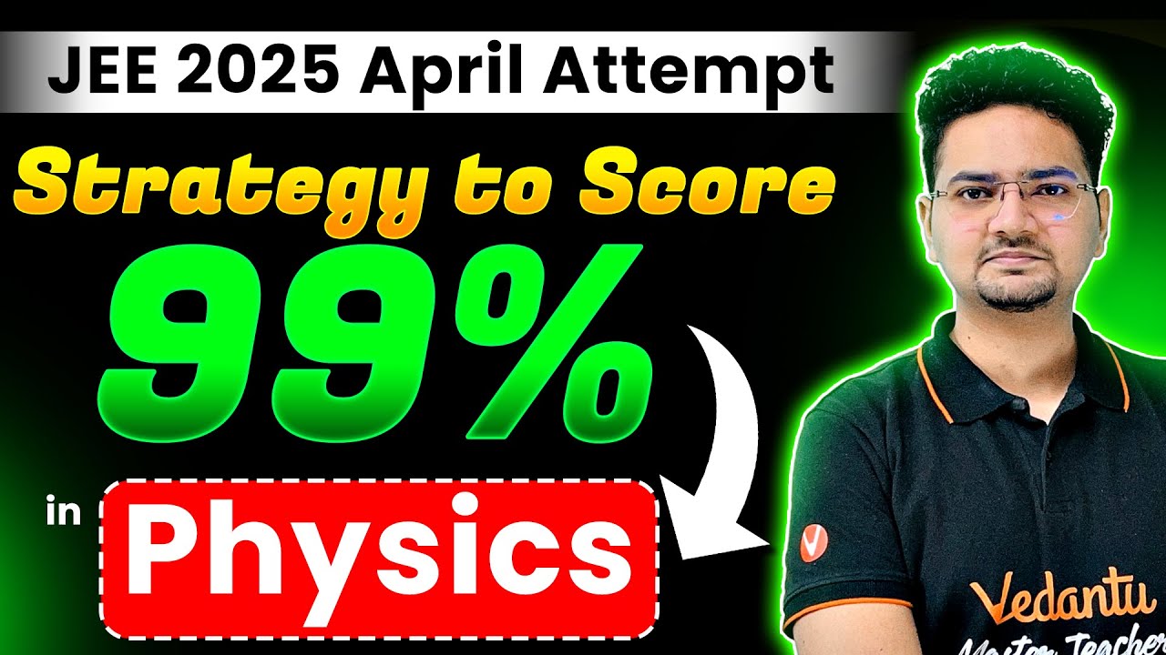 🔥 Strategy to Score 99 Percentile in Physics | JEE Mains 2025 | April ...
