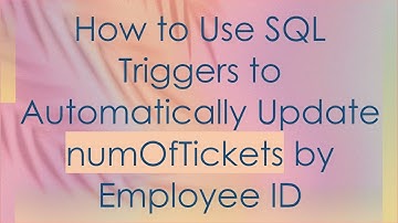 How to Use SQL Triggers to Automatically Update numOfTickets by Employee ID