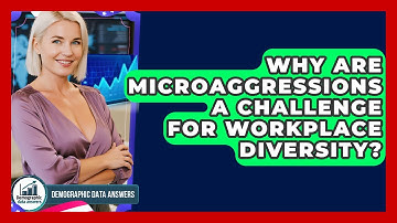 Why Are Microaggressions A Challenge For Workplace Diversity? - Demographic Data Answers