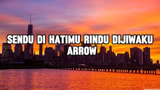 Arrow - Sendu Di Hatimu Rindu Di Jiwaku [Lirik]