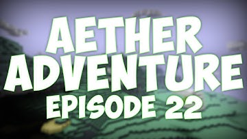 Aether Adventure - Episode 22 - Rambling