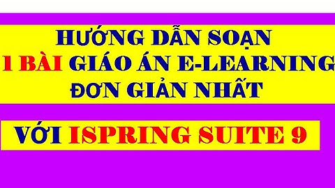 HƯỚNG DẪN SOẠN 1 BÀI GIÁO ÁN ELEARNING ĐƠN GIẢN NHẤT| HM7 CHANNEL