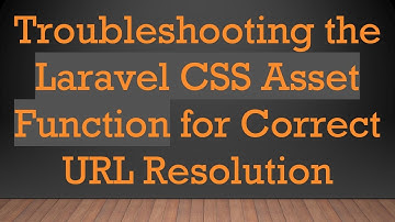 Troubleshooting the Laravel CSS Asset Function for Correct URL Resolution