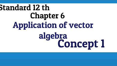 12 th standard Chapter 6/Application of vector algebra/Concept-1/part -1